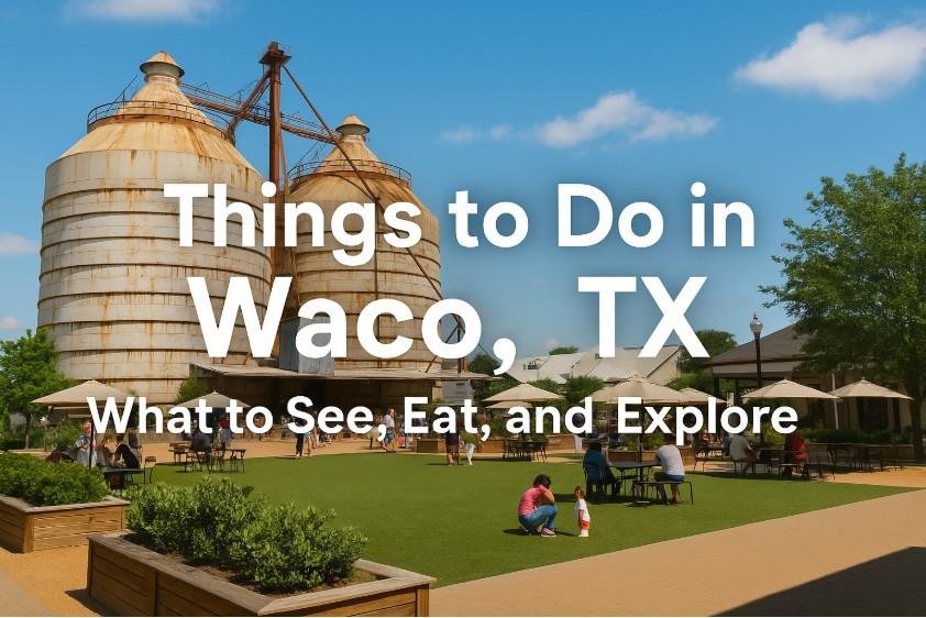 Things to Do in Waco, TX What to See, Eat, and Explore
